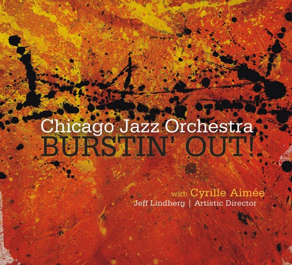 Chicago Jazz Orchestra with Cyrille Aimee Burstin' Out! (Origin 82648)